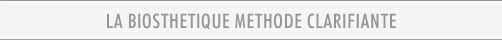LA BIOSTHETIQUE METHODE CLARIFIANTE